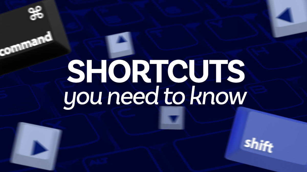 Shortcuts you need to know.